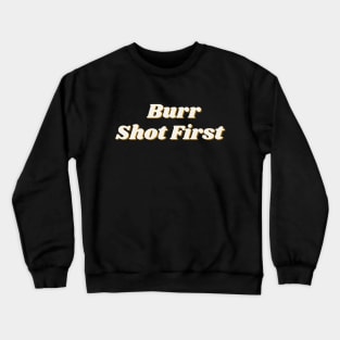 Burr Shot First Musical Crewneck Sweatshirt